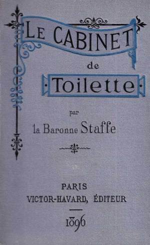 Le Cabinet de toilette par la Baronne Staffe